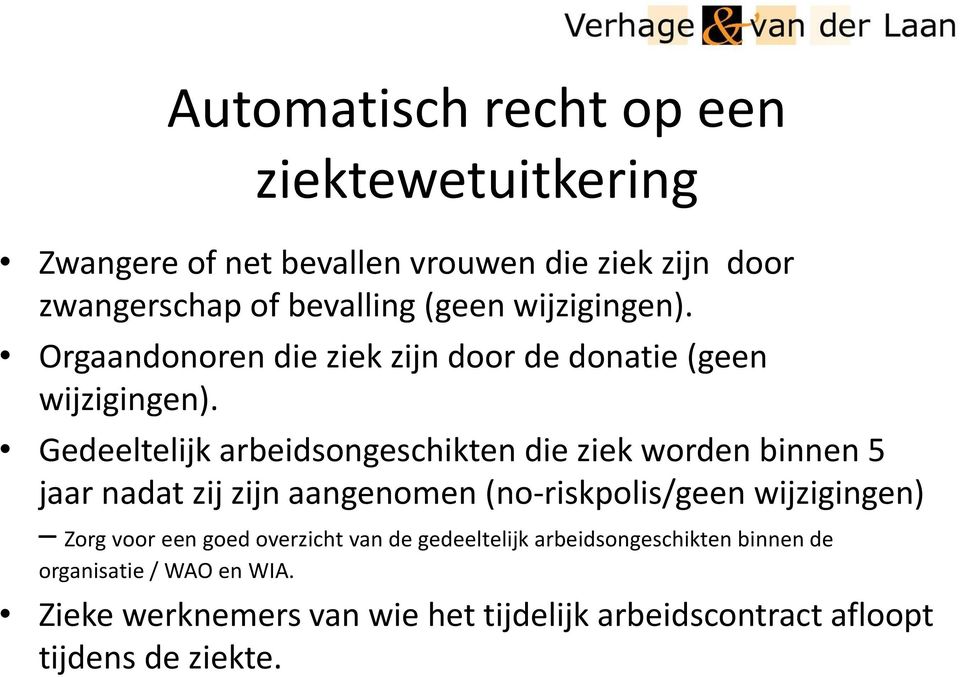 Gedeeltelijk arbeidsongeschikten die ziek worden binnen 5 jaar nadat zij zijn aangenomen (no-riskpolis/geen wijzigingen) Zorg