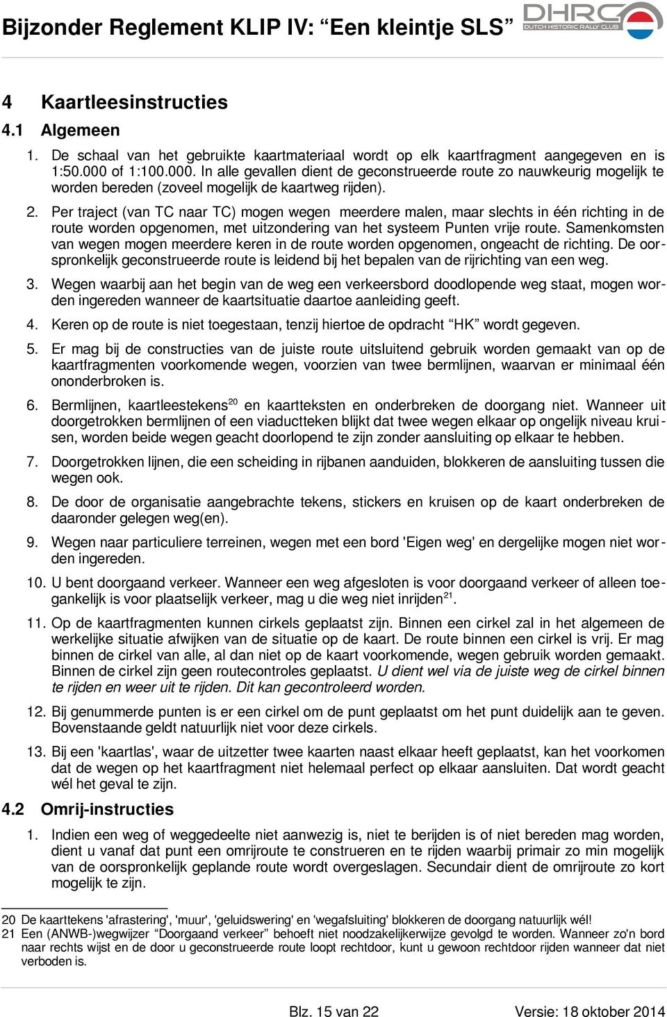 Per traject (van TC naar TC) mogen wegen meerdere malen, maar slechts in één richting in de route worden opgenomen, met uitzondering van het systeem Punten vrije route.