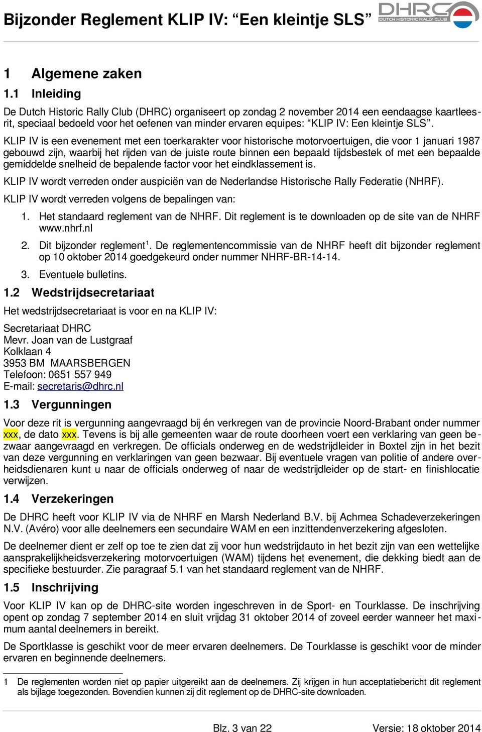 SLS. KLIP IV is een evenement met een toerkarakter voor historische motorvoertuigen, die voor 1 januari 1987 gebouwd zijn, waarbij het rijden van de juiste route binnen een bepaald tijdsbestek of met