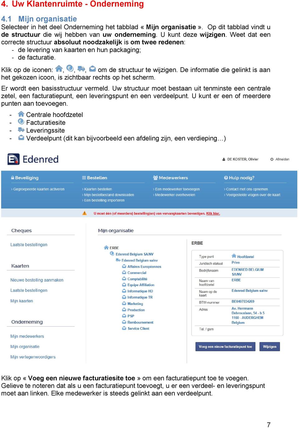 Klik op de iconen:,,, om de structuur te wijzigen. De informatie die gelinkt is aan het gekozen icoon, is zichtbaar rechts op het scherm. Er wordt een basisstructuur vermeld.