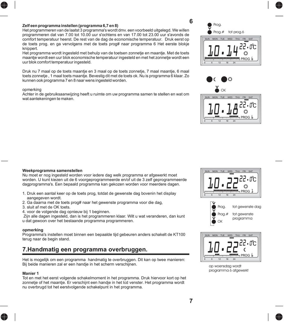en ga vervolgens met de toets prog# naar programma 6 Het eerste blokje knippert. Het programma wordt ingesteld met behulp van de toetsen zonnetje en maantje.