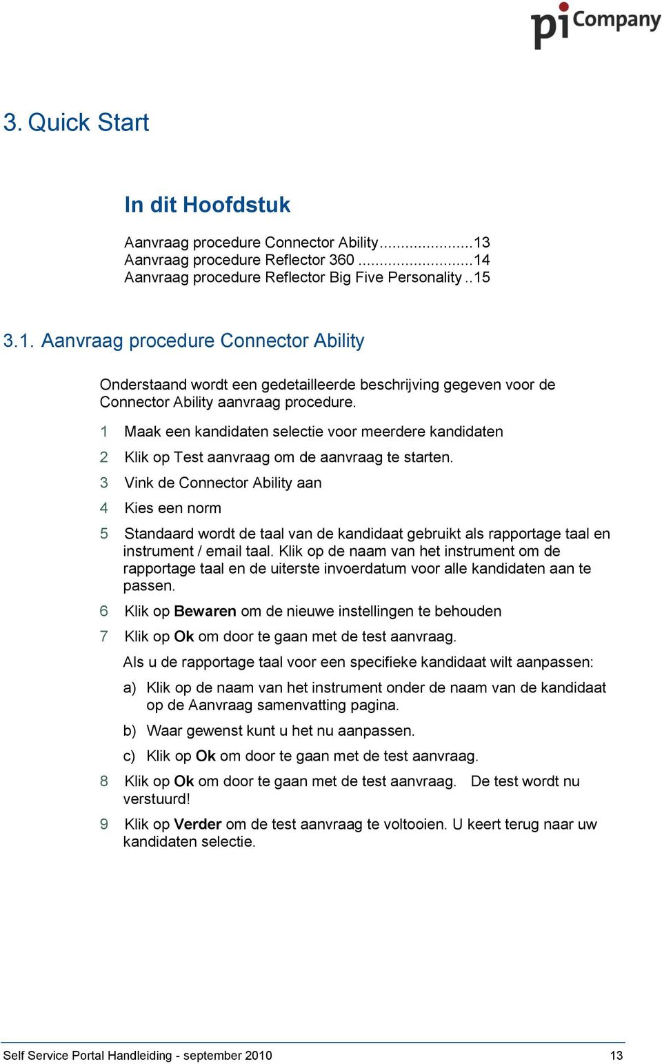 1 Maak een kandidaten selectie voor meerdere kandidaten 2 Klik op Test aanvraag om de aanvraag te starten.