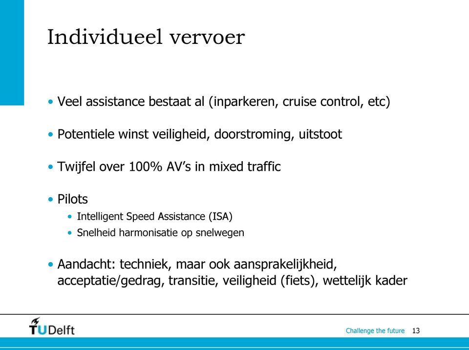 Intelligent Speed Assistance (ISA) Snelheid harmonisatie op snelwegen Aandacht: techniek,