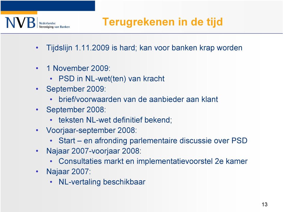 brief/voorwaarden van de aanbieder aan klant September 2008: teksten NL-wet definitief bekend;