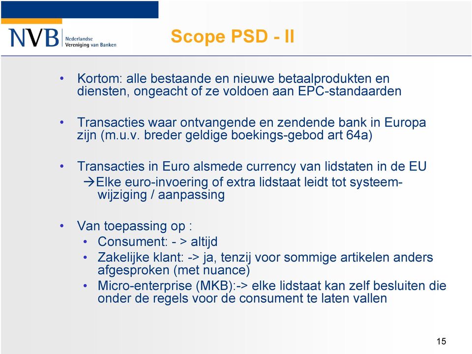 breder geldige boekings-gebod art 64a) Transacties in Euro alsmede currency van lidstaten in de EU Elke euro-invoering of extra lidstaat leidt tot