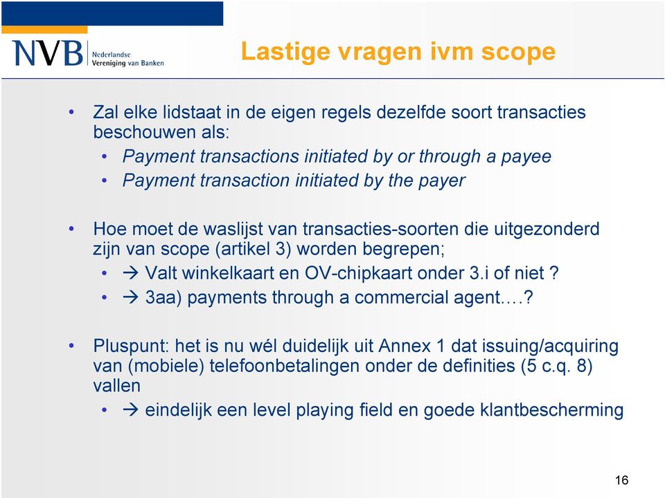 begrepen; Valt winkelkaart en OV-chipkaart onder 3.i of niet? 3aa) payments through a commercial agent.