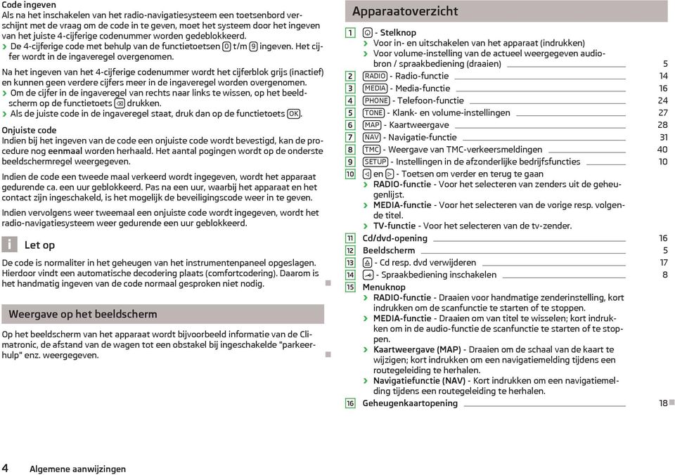 Na het ingeven van het 4-cijferige codenummer wordt het cijferblok grijs (inactief) en kunnen geen verdere cijfers meer in de ingaveregel worden overgenomen.