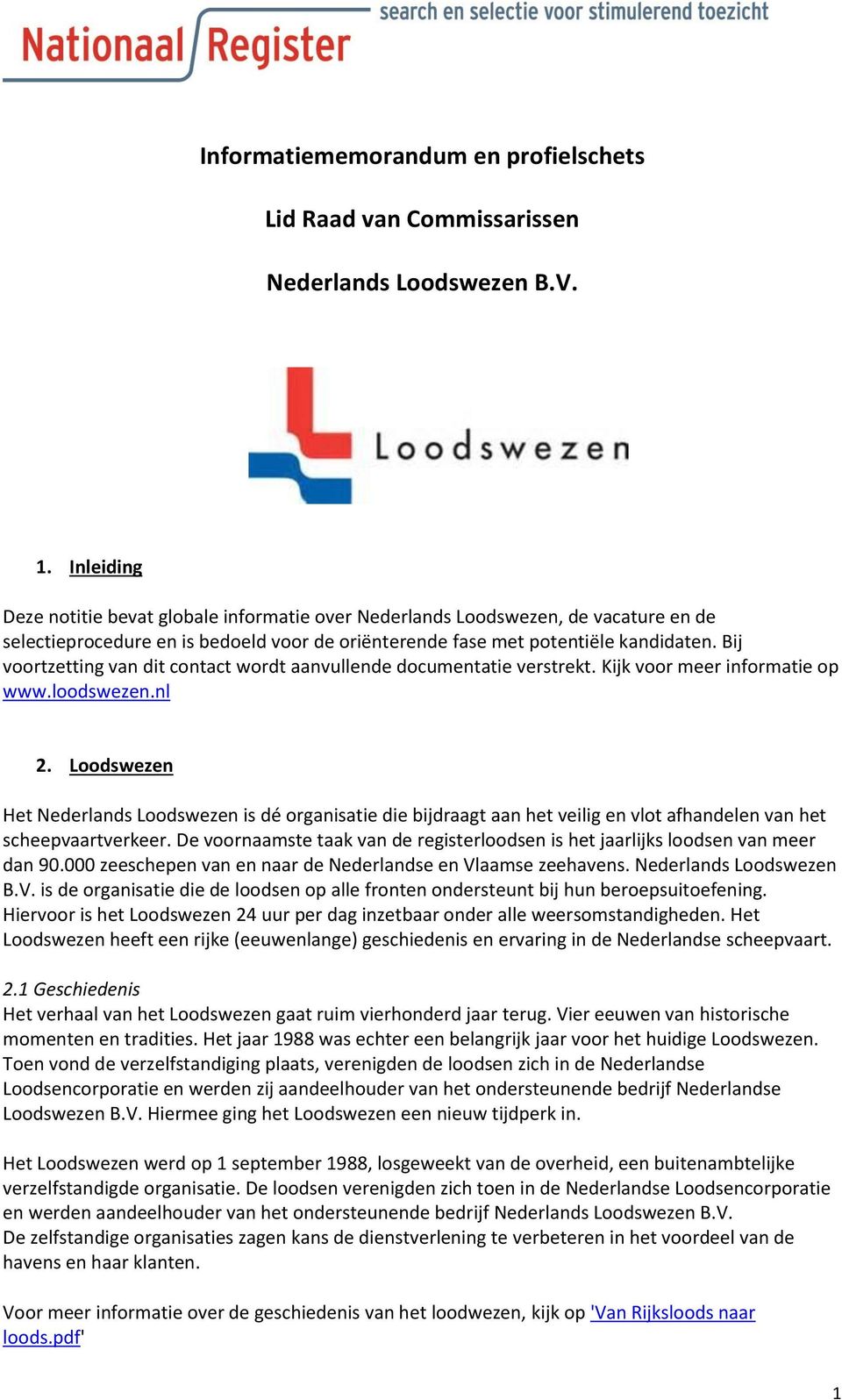 Bij voortzetting van dit contact wordt aanvullende documentatie verstrekt. Kijk voor meer informatie op www.loodswezen.nl 2.