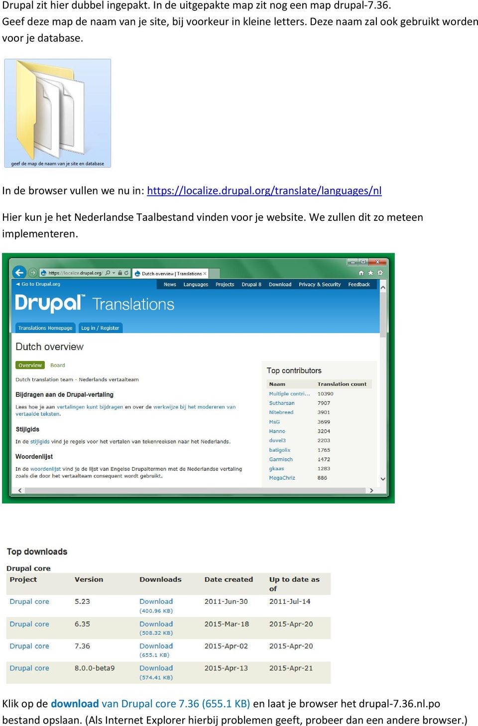 In de browser vullen we nu in: https://localize.drupal.org/translate/languages/nl Hier kun je het Nederlandse Taalbestand vinden voor je website.