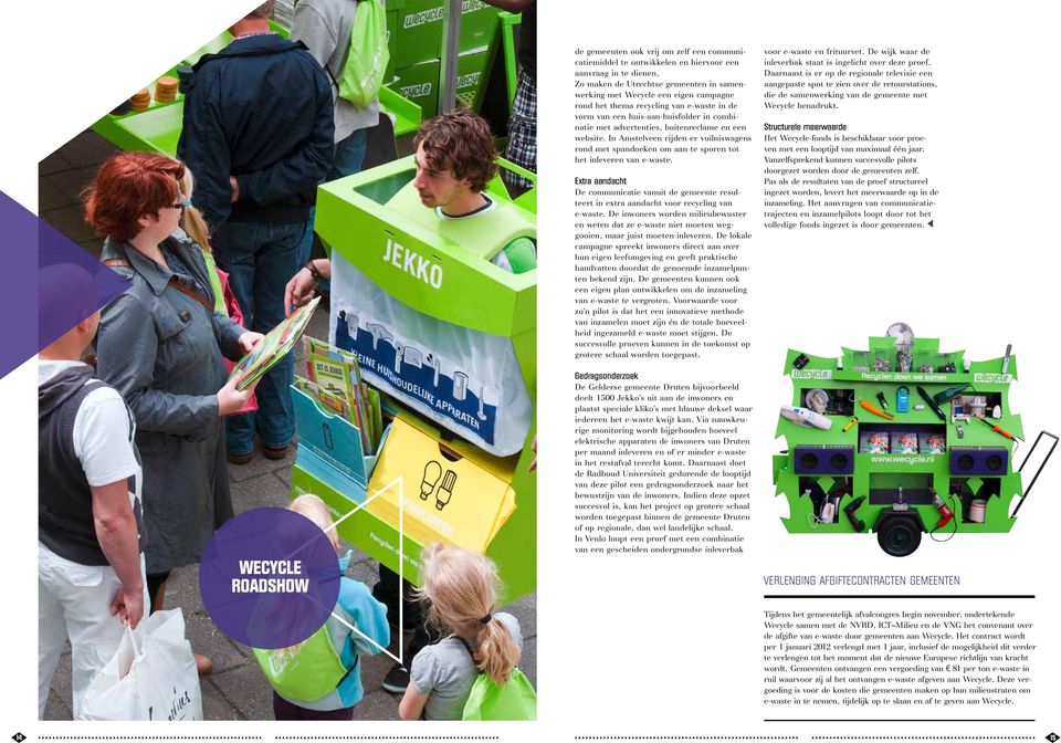 buitenreclame en een website. In Amstelveen rijden er vuilniswagens rond met spandoeken om aan te sporen tot het inleveren van e-waste.