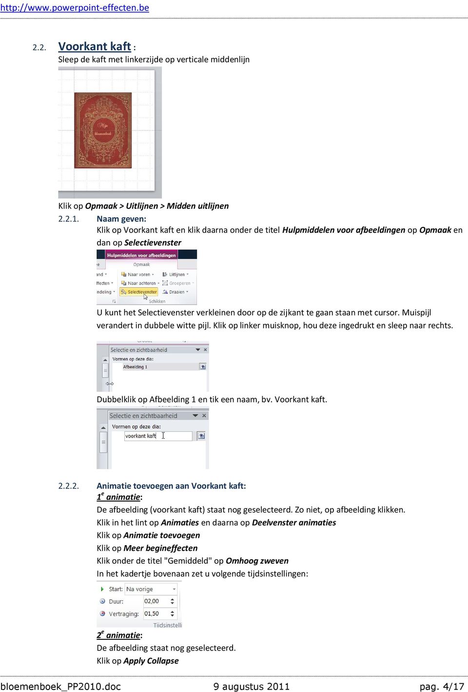 staan met cursor. Muispijl verandert in dubbele witte pijl. Klik op linker muisknop, hou deze ingedrukt en sleep naar rechts. Dubbelklik op Afbeelding 1 en tik een naam, bv. Voorkant kaft. 2.