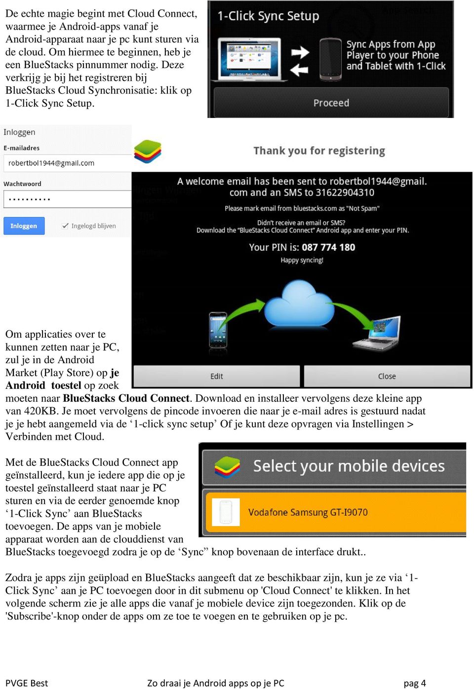 Om applicaties over te kunnen zetten naar je PC, zul je in de Android Market (Play Store) op je Android toestel op zoek moeten naar BlueStacks Cloud Connect.