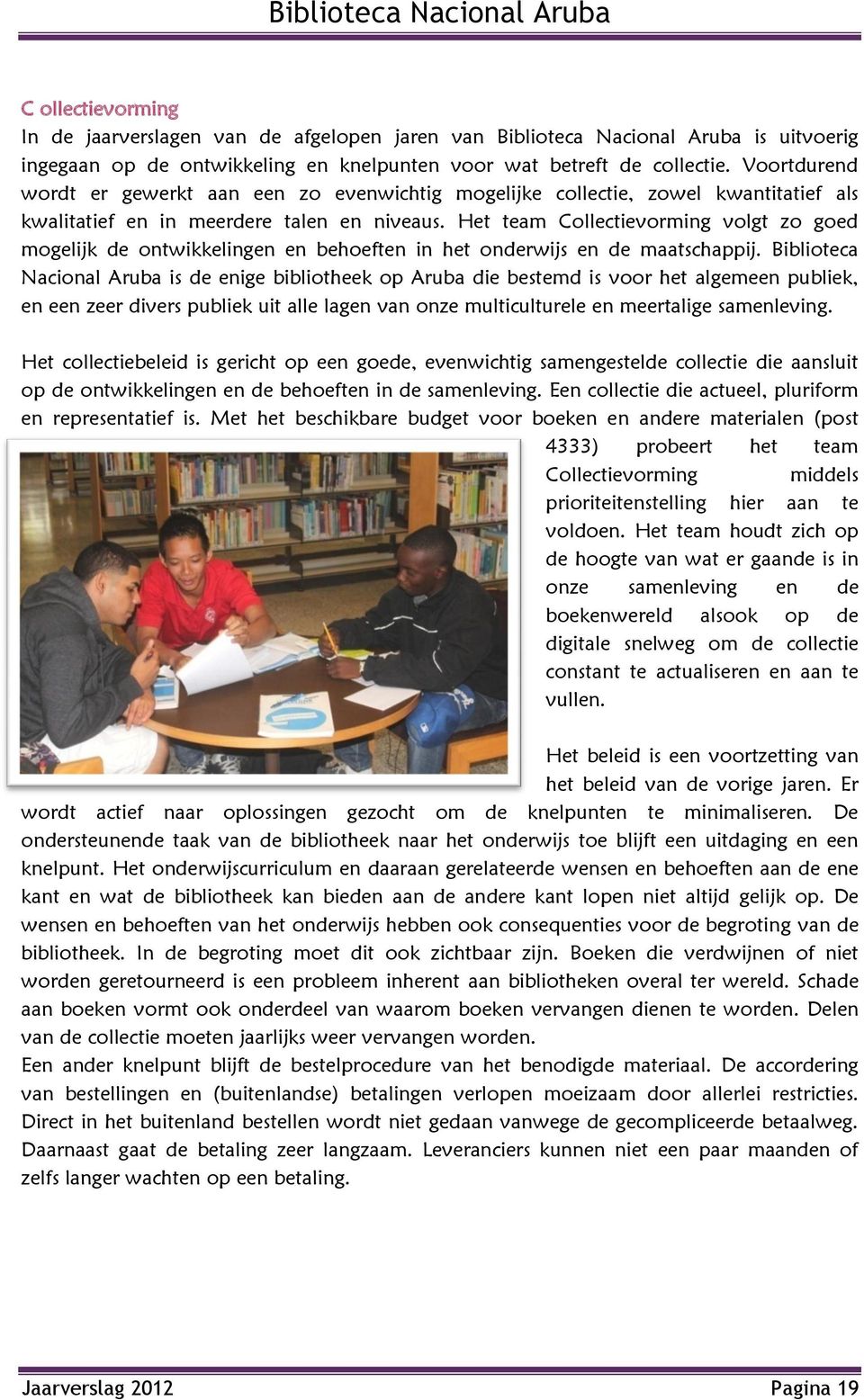 Het team Collectievorming volgt zo goed mogelijk de ontwikkelingen en behoeften in het onderwijs en de maatschappij.