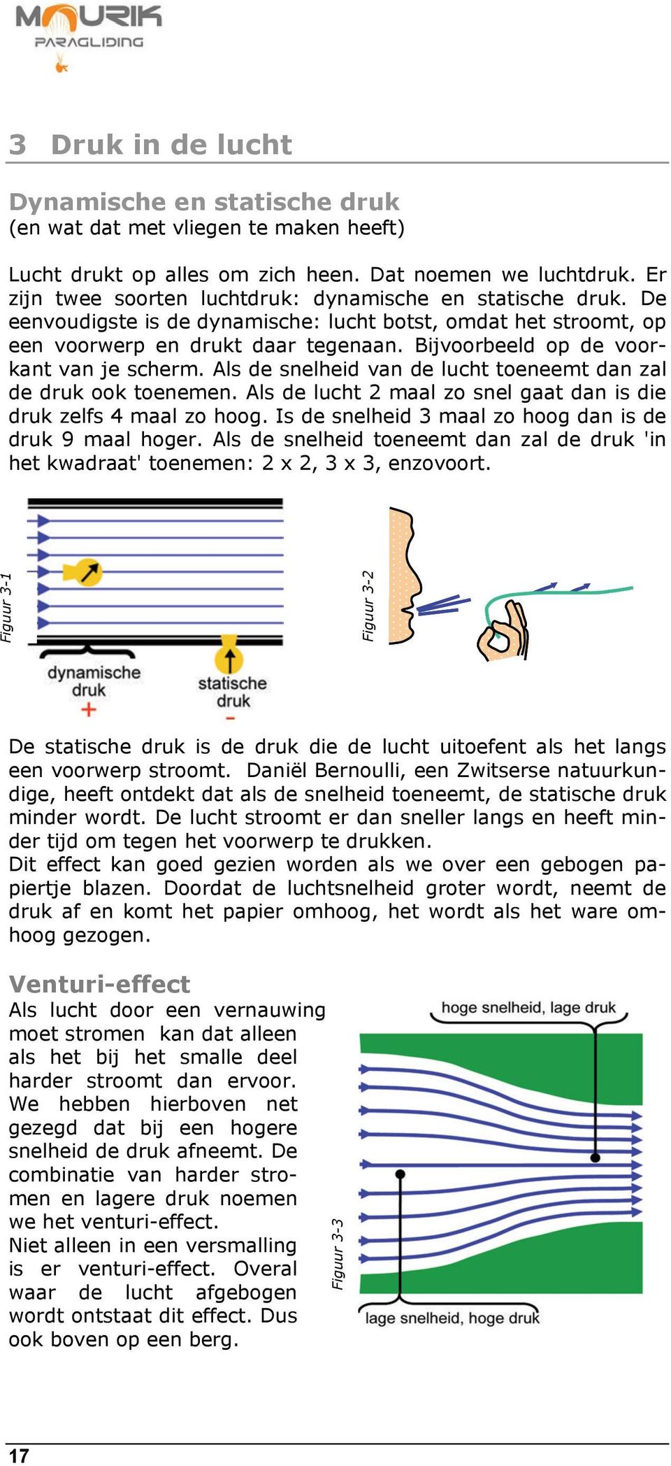 Bijvoorbeeld op de voorkant van je scherm. Als de snelheid van de lucht toeneemt dan zal de druk ook toenemen. Als de lucht 2 maal zo snel gaat dan is die druk zelfs 4 maal zo hoog.