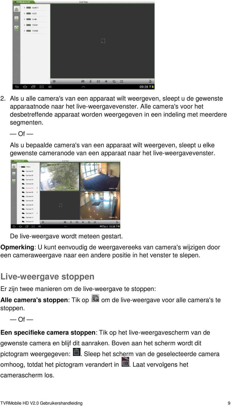 Of Als u bepaalde camera's van een apparaat wilt weergeven, sleept u elke gewenste cameranode van een apparaat naar het live-weergavevenster. De live-weergave wordt meteen gestart.