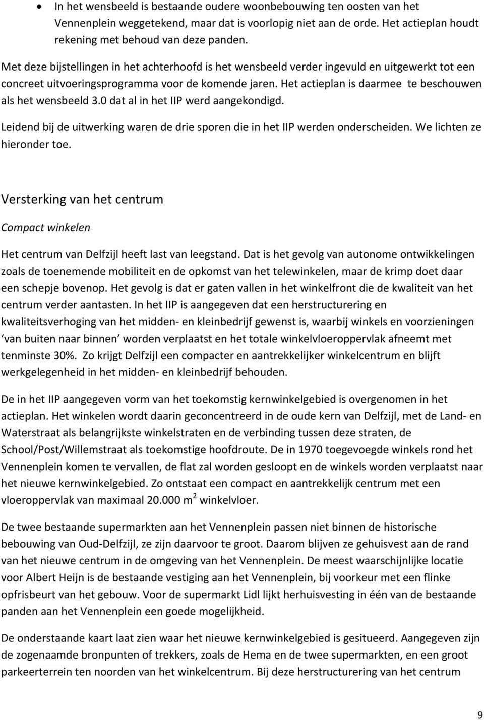 Het actieplan is daarmee te beschouwen als het wensbeeld 3.0 dat al in het IIP werd aangekondigd. Leidend bij de uitwerking waren de drie sporen die in het IIP werden onderscheiden.