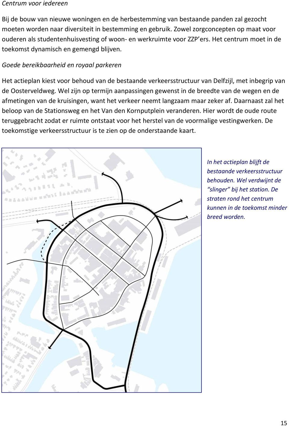 Goede bereikbaarheid en royaal parkeren Het actieplan kiest voor behoud van de bestaande verkeersstructuur van Delfzijl, met inbegrip van de Oosterveldweg.