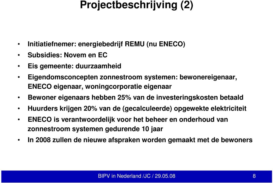 investeringskosten betaald Huurders krijgen 20% van de (gecalculeerde) opgewekte elektriciteit ENECO is verantwoordelijk voor het beheer