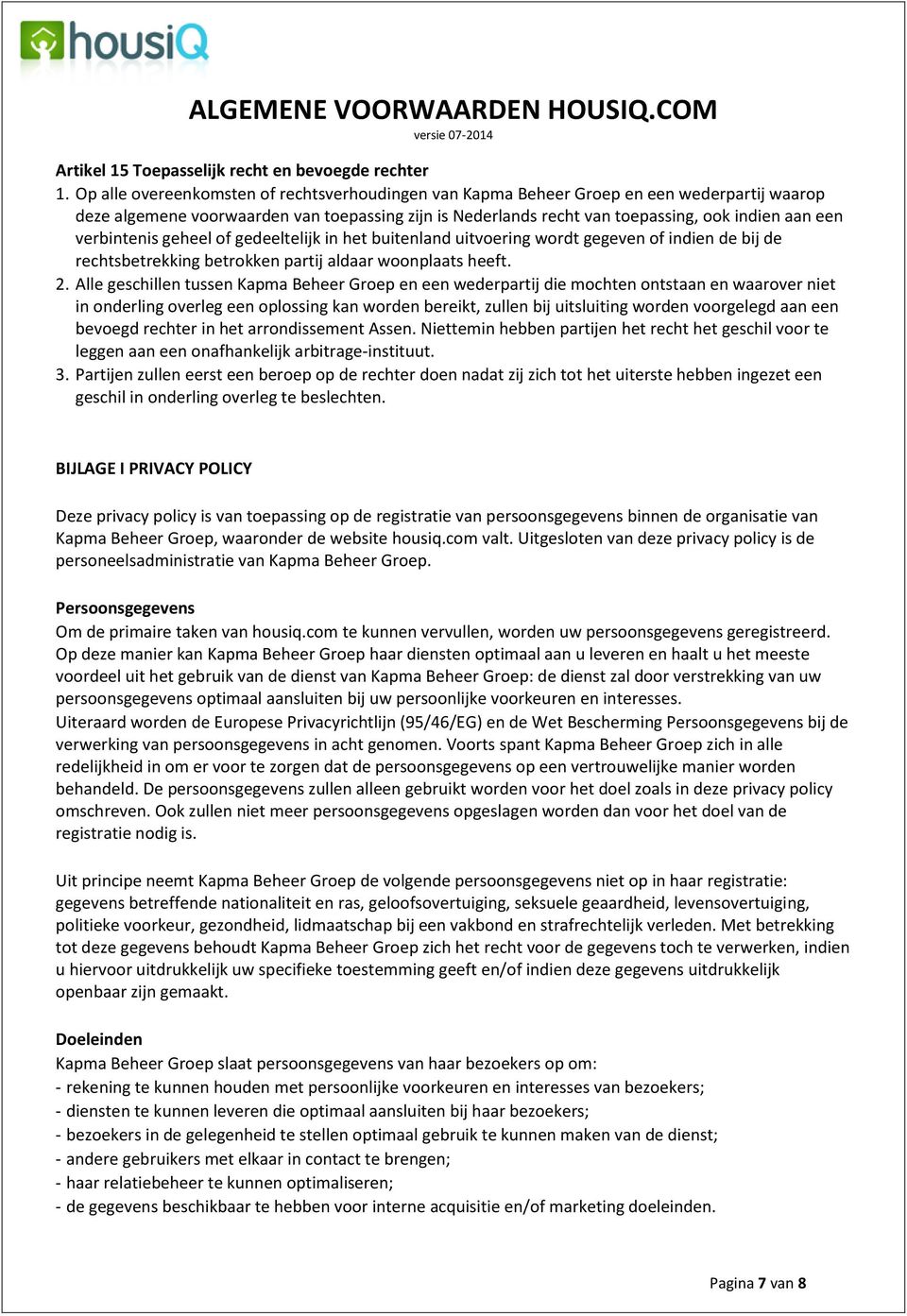 verbintenis geheel of gedeeltelijk in het buitenland uitvoering wordt gegeven of indien de bij de rechtsbetrekking betrokken partij aldaar woonplaats heeft. 2.