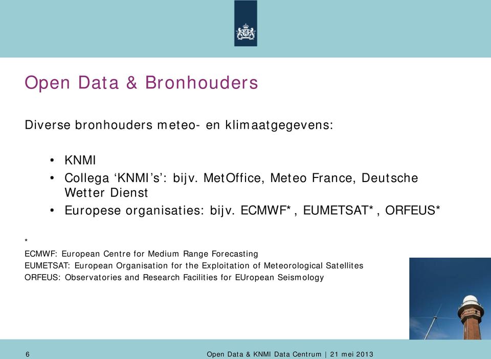 ECMWF*, EUMETSAT*, ORFEUS* * ECMWF: European Centre for Medium Range Forecasting EUMETSAT: European