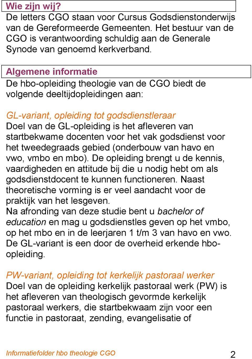 startbekwame docenten voor het vak godsdienst voor het tweedegraads gebied (onderbouw van havo en vwo, vmbo en mbo).