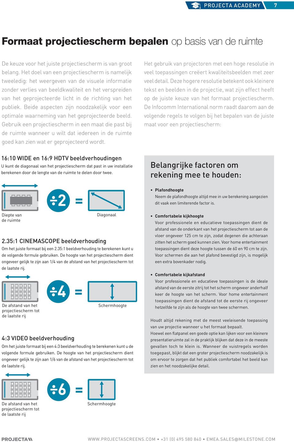 het publiek. Beide aspecten zijn noodzakelijk voor een optimale waarneming van het geprojecteerde beeld.