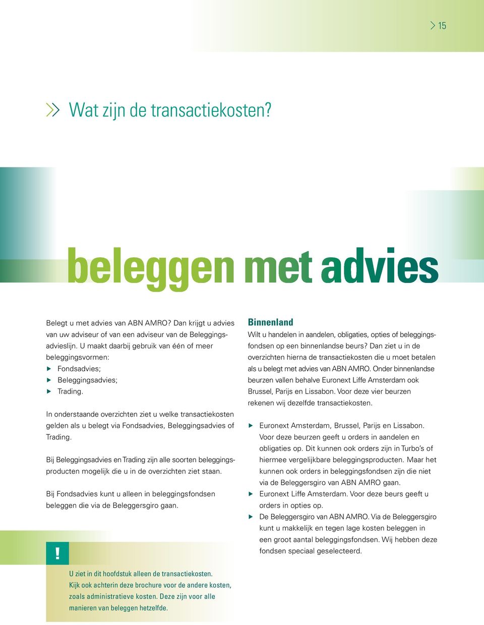 In onderstaande overzichten ziet u welke transactiekosten gelden als u belegt via Fondsadvies, Beleggingsadvies of Trading.