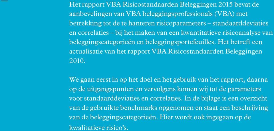 Het betreft een actualisatie van het rapport VBA Risicostandaarden Beleggingen 2010.