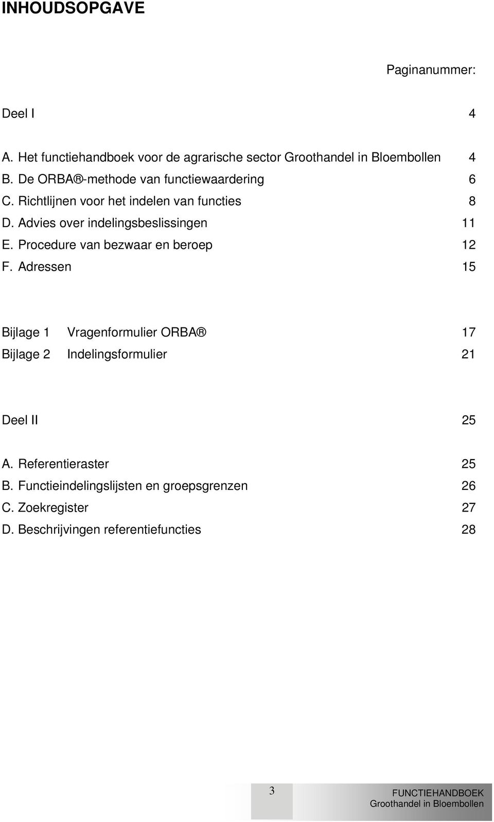 Advies over indelingsbeslissingen 11 E. Procedure van bezwaar en beroep 12 F.