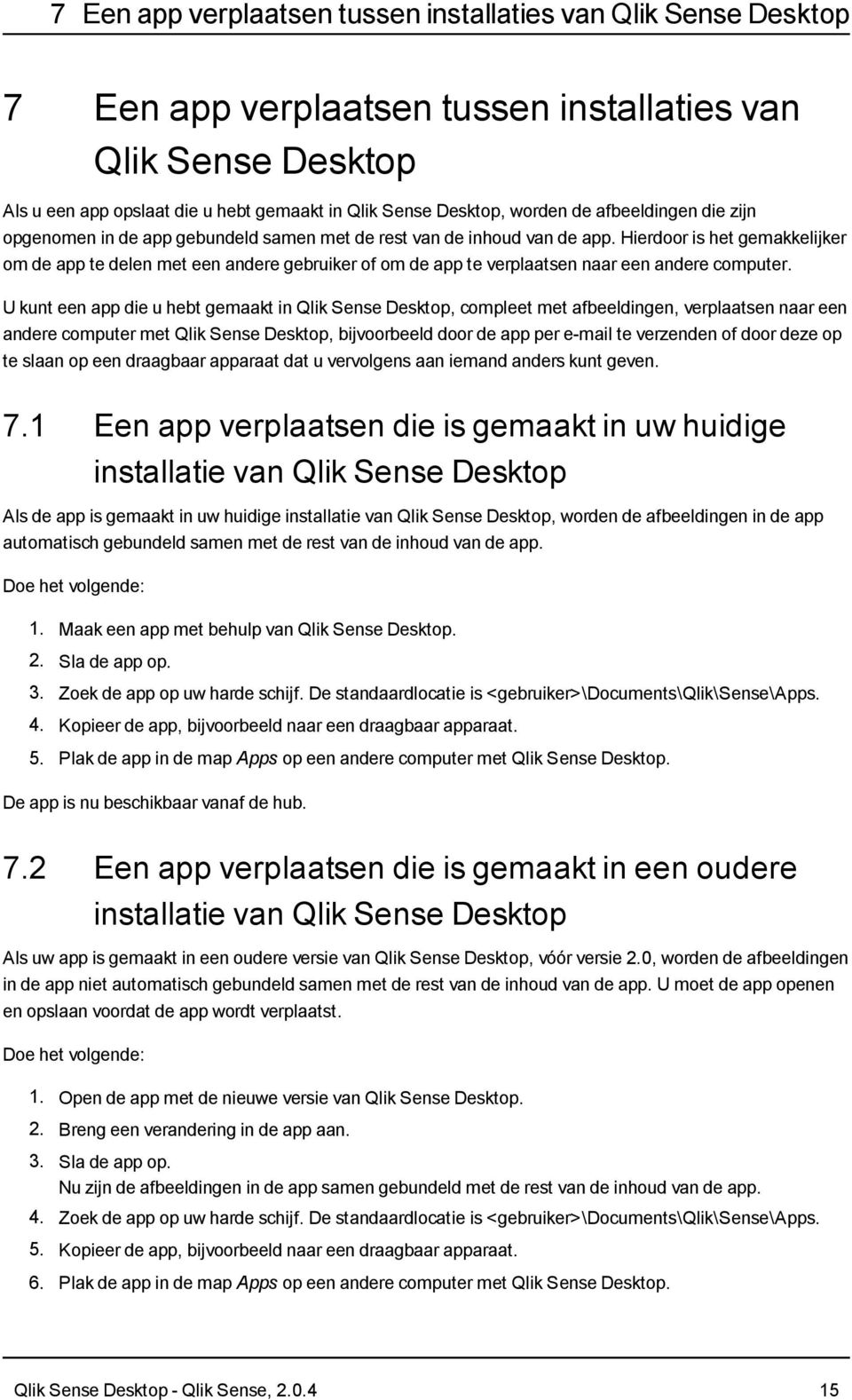 Hierdoor is het gemakkelijker om de app te delen met een andere gebruiker of om de app te verplaatsen naar een andere computer.