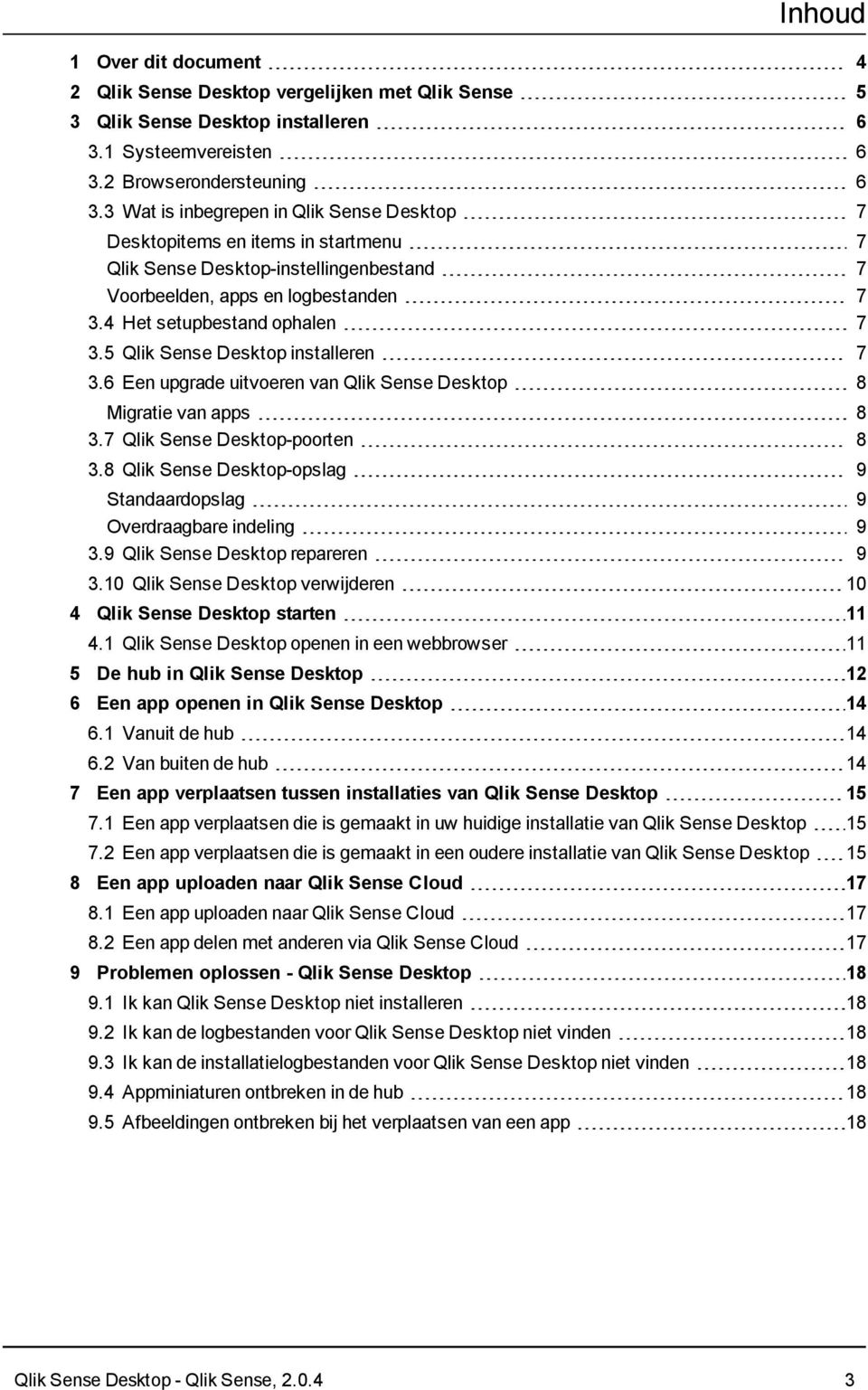 5 Qlik Sense Desktop installeren 7 3.6 Een upgrade uitvoeren van Qlik Sense Desktop 8 Migratie van apps 8 3.7 Qlik Sense Desktop-poorten 8 3.