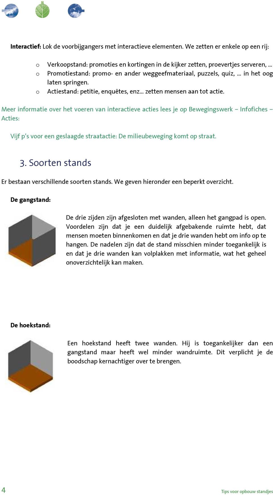 Actiestand: petitie, enquêtes, enz zetten mensen aan tt actie.