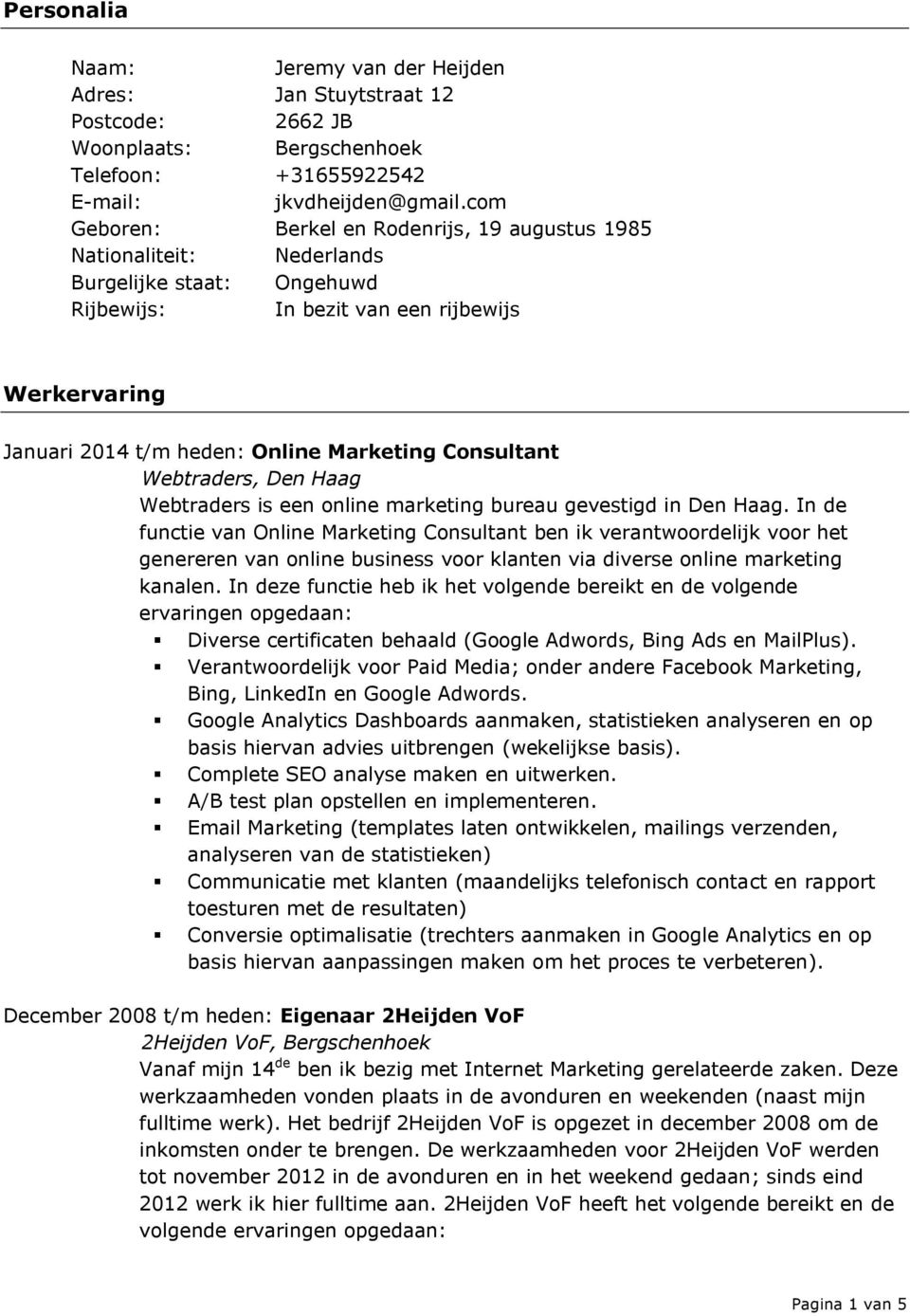 Consultant Webtraders, Den Haag Webtraders is een online marketing bureau gevestigd in Den Haag.