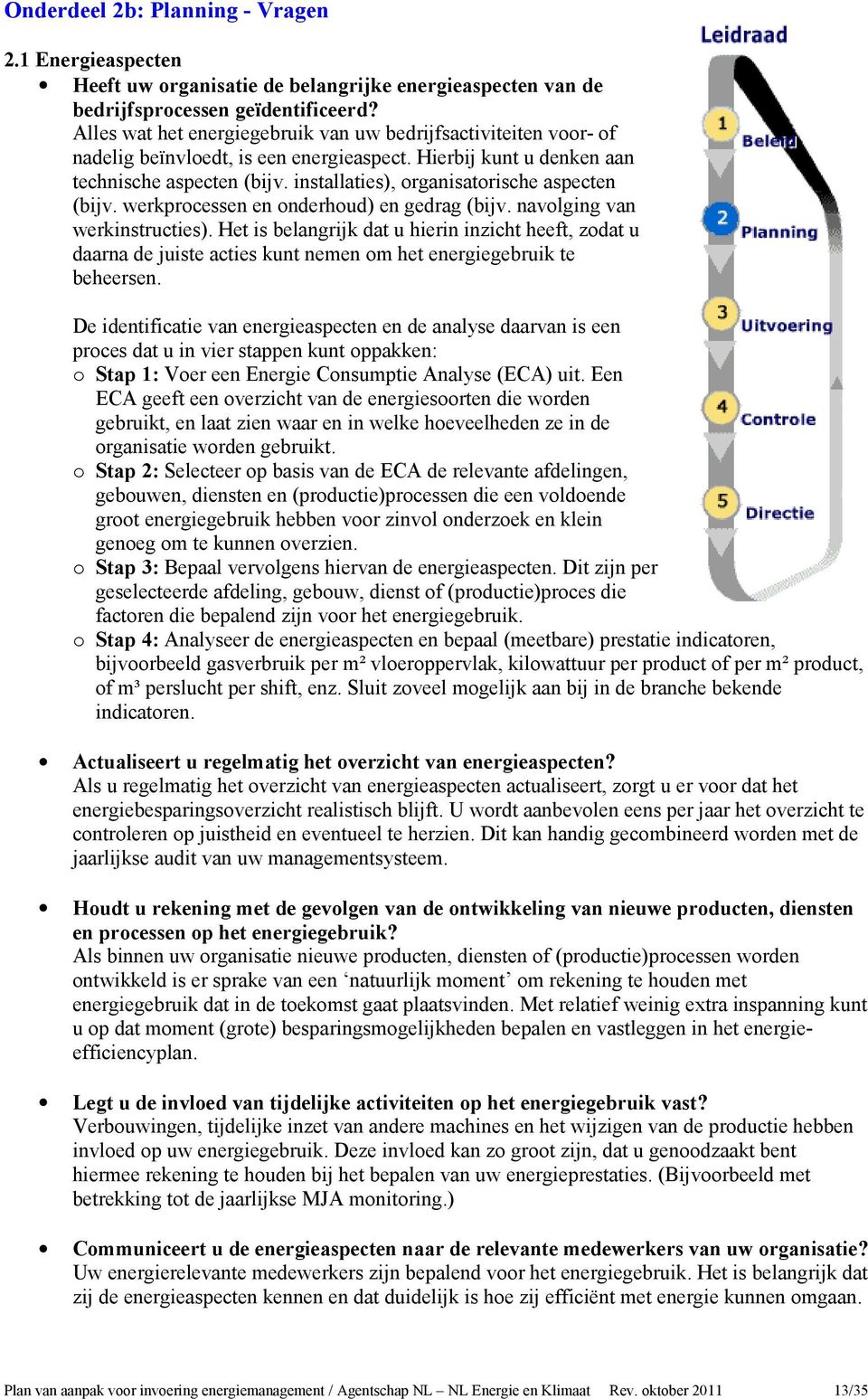 installaties), organisatorische aspecten (bijv. werkprocessen en onderhoud) en gedrag (bijv. navolging van werkinstructies).