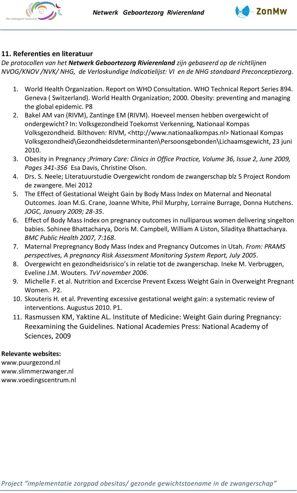 Obesity: preventing and managing the global epidemic. P8 2. Bakel AM van (RIVM), Zantinge EM (RIVM). Hoeveel mensen hebben overgewicht of ondergewicht?