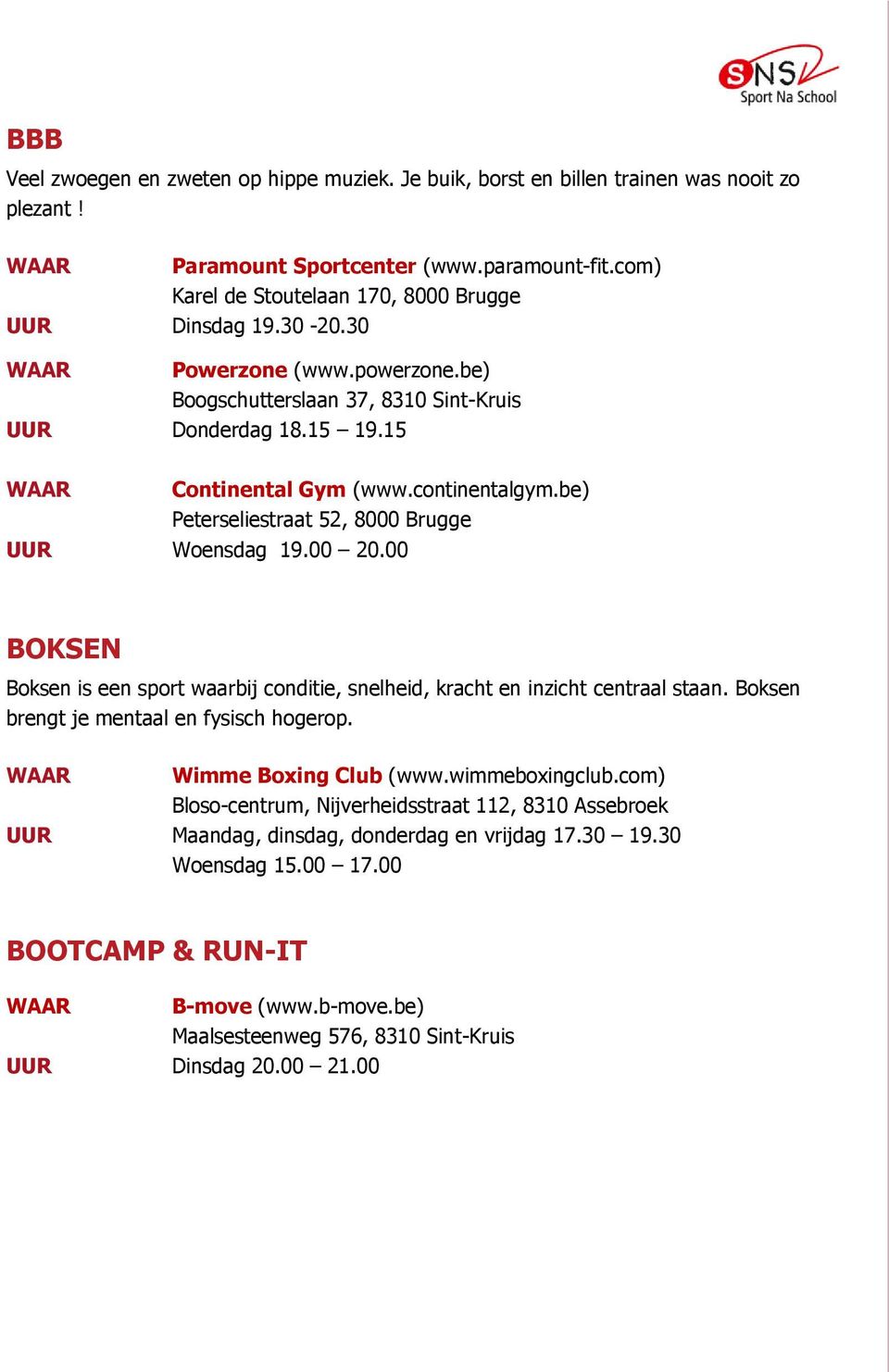 00 BOKSEN Boksen is een sport waarbij conditie, snelheid, kracht en inzicht centraal staan. Boksen brengt je mentaal en fysisch hogerop. Wimme Boxing Club (www.wimmeboxingclub.