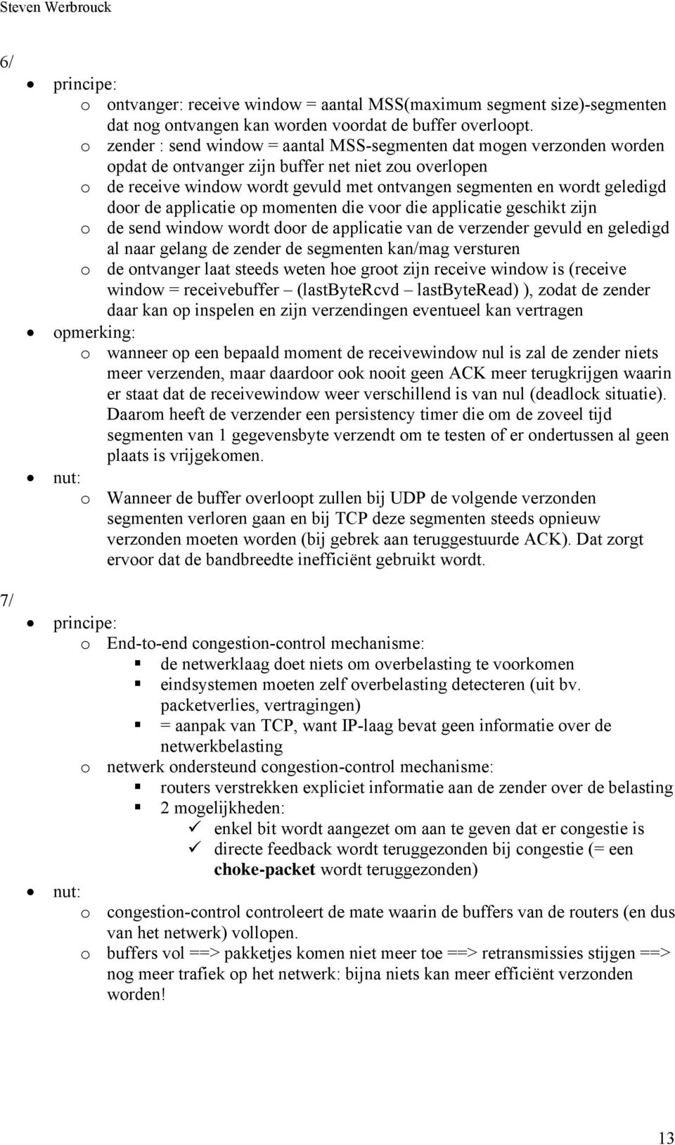 geledigd door de applicatie op momenten die voor die applicatie geschikt zijn o de send window wordt door de applicatie van de verzender gevuld en geledigd al naar gelang de zender de segmenten