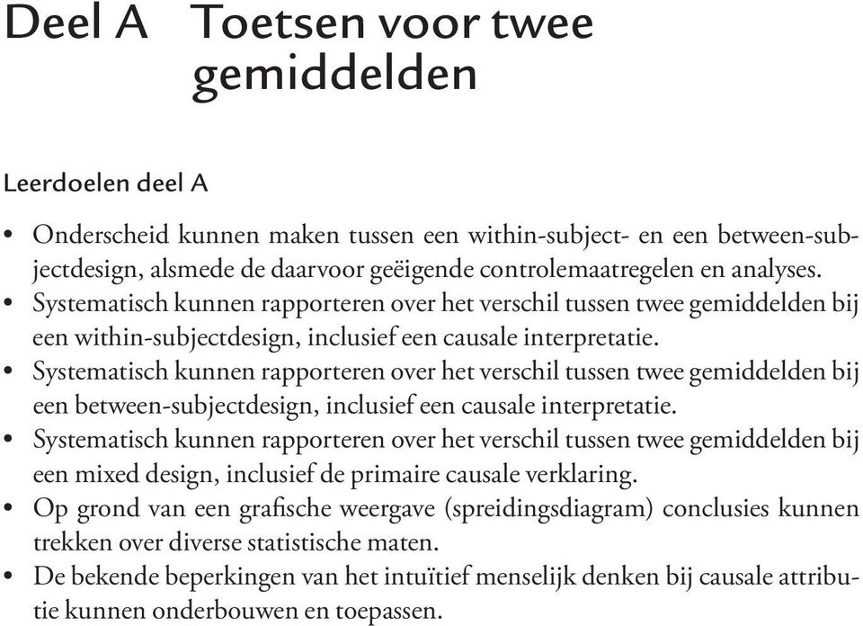 Systematisch kunnen rapporteren over het verschil tussen twee gemiddelden bij een between-subjectdesign, inclusief een causale interpretatie.