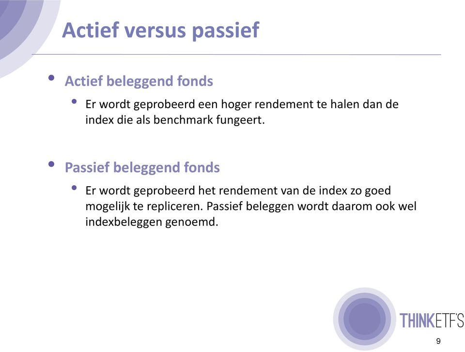 Passief beleggend fonds Er wordt geprobeerd het rendement van de index zo