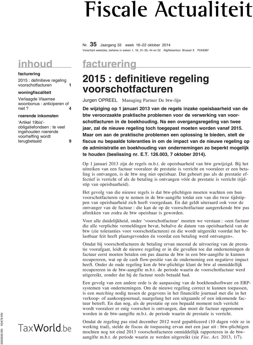 4 roerende inkomsten Artikel 19bis - obligatiefondsen : te veel ingehouden roerende voorheffing wordt terugbetaald 9 facturering 2015 : definitieve regeling voorschotfacturen Jurgen OPREEL Managing