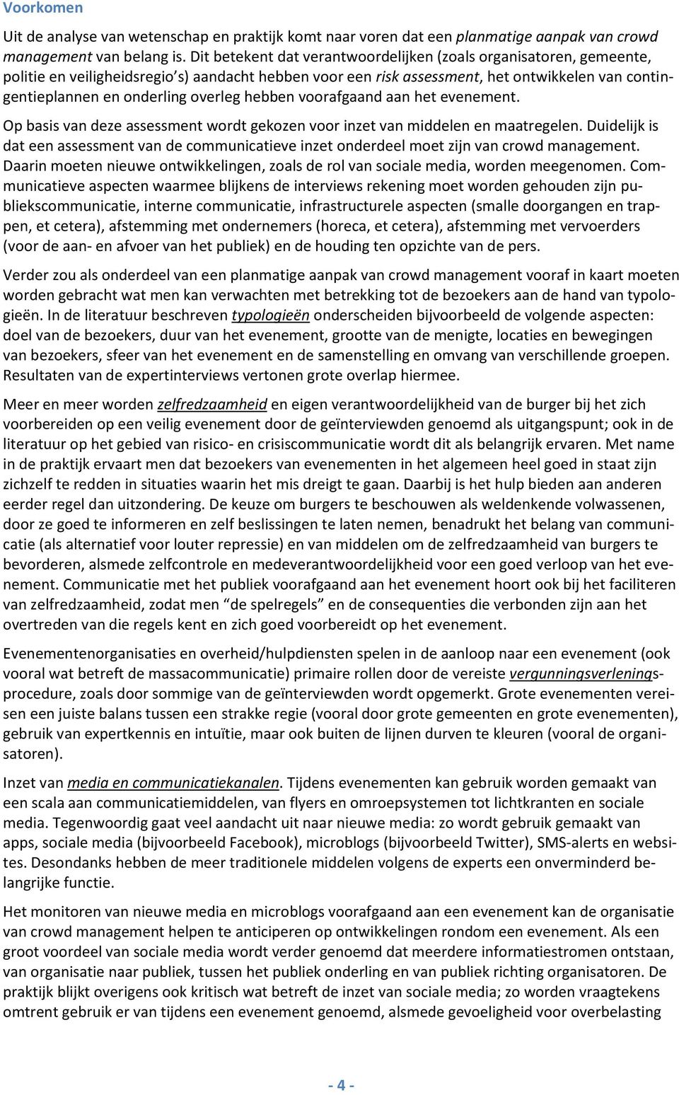 overleg hebben voorafgaand aan het evenement. Op basis van deze assessment wordt gekozen voor inzet van middelen en maatregelen.