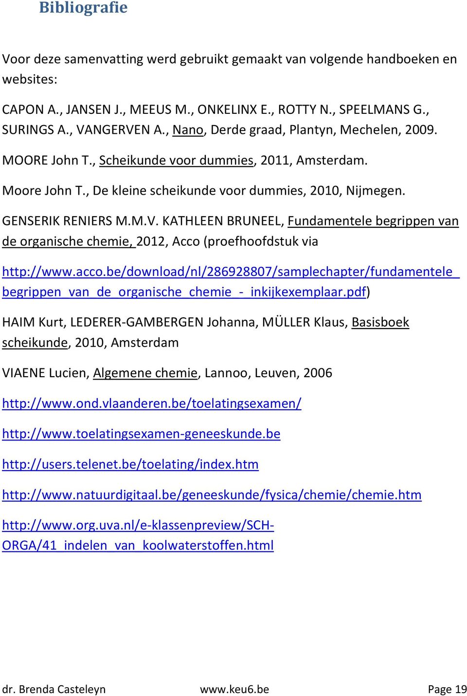 KATHLEEN BRUNEEL, Fundamentele begrippen van de organische chemie, 2012, Acco (proefhoofdstuk via http://www.acco.