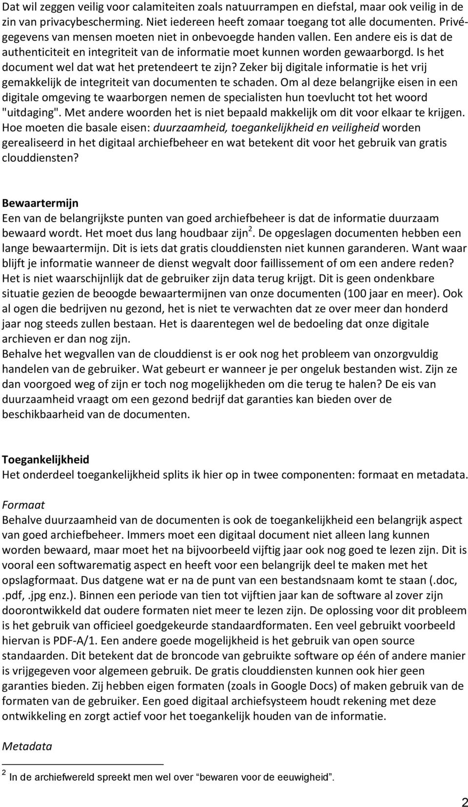 Is het document wel dat wat het pretendeert te zijn? Zeker bij digitale informatie is het vrij gemakkelijk de integriteit van documenten te schaden.