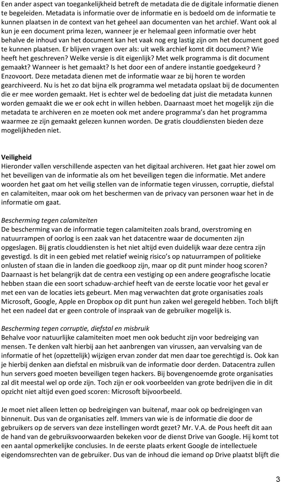 Want ook al kun je een document prima lezen, wanneer je er helemaal geen informatie over hebt behalve de inhoud van het document kan het vaak nog erg lastig zijn om het document goed te kunnen