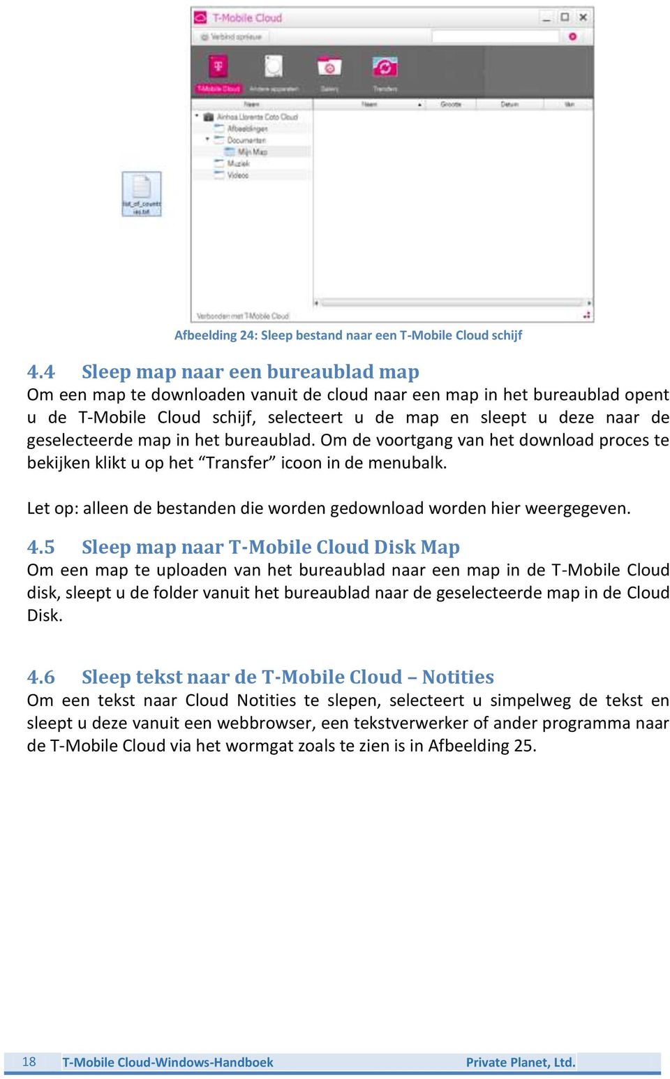 geselecteerde map in het bureaublad. Om de voortgang van het download proces te bekijken klikt u op het Transfer icoon in de menubalk.