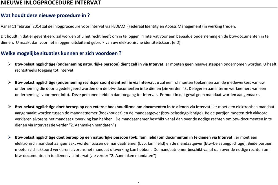 U maakt dan voor het inloggen uitsluitend gebruik van uw elektronische identiteitskaart (eid). Welke mogelijke situaties kunnen er zich voordoen?