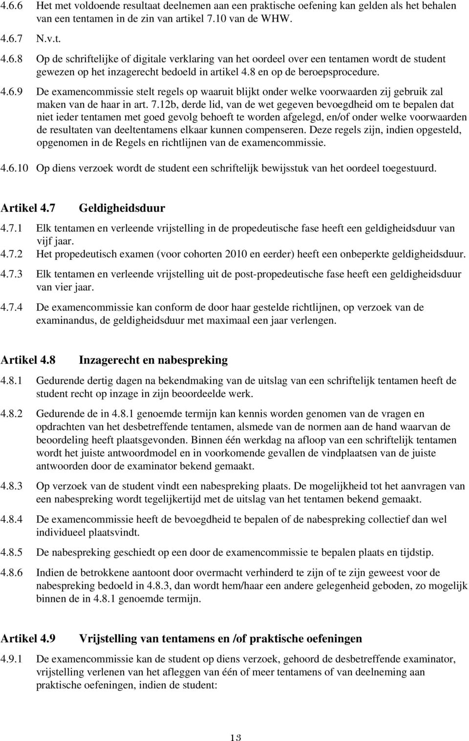 12b, derde lid, van de wet gegeven bevoegdheid om te bepalen dat niet ieder tentamen met goed gevolg behoeft te worden afgelegd, en/of onder welke voorwaarden de resultaten van deeltentamens elkaar