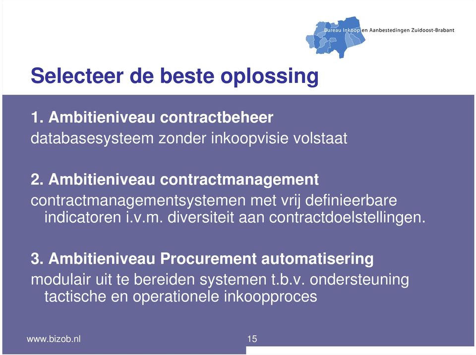 Ambitieniveau contractmanagement contractmanagementsystemen met vrij definieerbare indicatoren i.v.m. diversiteit aan contractdoelstellingen.