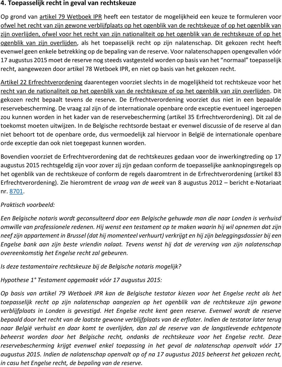 toepasselijk recht op zijn nalatenschap. Dit gekozen recht heeft evenwel geen enkele betrekking op de bepaling van de reserve.