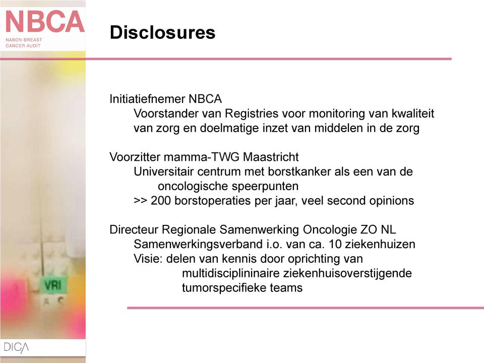 >> 200 borstoperaties per jaar, veel second opinions Directeur Regionale Samenwerking Oncologie ZO NL Samenwerkingsverband i.o. van ca.